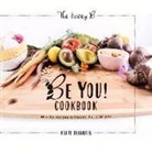 Katie Belanger - Be You Cookbook: Mindful Recipes to Inspire the Inner You