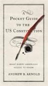 Andrew B Arnold, Andrew B. Arnold, Andrew Bernard Arnold - Pocket Guide to the Us Constitution