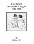 Luigi Barzini - Impressioni di viaggio. 1900-1902