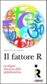 Brunetto Salvarani - Il Fattore R. Le religioni alla prova della globalizzazione