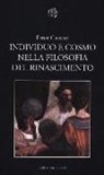 Ernst Cassirer, F. Plaga, C. Rosenkranz, G. Targia - Individuo e cosmo nella filosofia del Rinascimento. Ediz. integrale