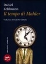 Daniel Kehlmann - Il tempo di Mahler