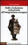 Vera Zamagni - Dalla rivoluzione industriale all'integrazione europea. Breve storia economica dell'Europa contemporanea