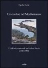 Egidio Ivetic - Un confine nel Mediterraneo. L'Adriatico orientale tra Italia e Slavia (1300-1900)