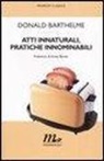 Donald Barthelme - Atti innaturali, pratiche innominabili
