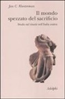 Jan C. Heesterman - Il mondo spezzato del sacrificio. Studio sul rituale nell'India antica