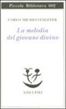 Carlo Michelstaedter, S. Campailla - La melodia del giovane divino. Pensieri-Racconti-Critiche
