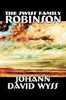 Johann Wyss, Johann David Wyss - The Swiss Family Robinson by Johann David Wyss, Fiction, Classics, Action & Adventure
