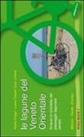 L. Castelli, R. Krüger - Le lagune del Veneto orientale. Itinerari in bicicletta nel paesaggio lagunare veneto. Bibione, Caorle, Eraclea