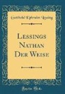Gotthold Ephraim Lessing - Lessings Nathan Der Weise (Classic Reprint)