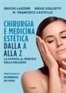 Manuel Francisco Castello, Diego Gigliotti, Davide Lazzeri - Chirurgia e medicina estetica dalla A alla Z. La scienza al servizio della bellezza