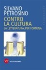 Silvano Petrosino - Contro la cultura. La letteratura, per fortuna