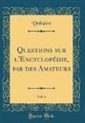Voltaire Voltaire - Questions sur l'Encyclopédie, par des Amateurs, Vol. 4 (Classic Reprint)