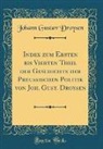Johann Gustav Droysen - Index zum Ersten bis Vierten Theil der Geschichte der Preußischen Politik von Joh. Gust. Droysen (Classic Reprint)