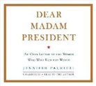 Jennifer Palmieri, Jennifer Palmieri - Dear Madam President: An Open Letter to the Women Who Will Run the World (Audio book)