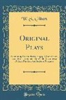 W. S. Gilbert - Original Plays: Containing Broken Hearts, Engaged, Sweethearts, Dan'l Druce, Gretchen, Tom Cobb, the Sorcerer, H. M.S. Pinafore, the P