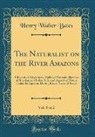Henry Walter Bates - The Naturalist on the River Amazons, Vol. 1 of 2