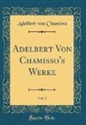 Adelbert von Chamisso - Adelbert Von Chamisso's Werke, Vol. 1 (Classic Reprint)