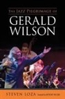 Steven Loza, Steven/ Wilson Loza - The Jazz Pilgrimage of Gerald Wilson
