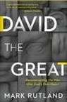 MARK RUTLAND, Mark Rutland - David the Great: Deconstructing the Man After God's Own Heart