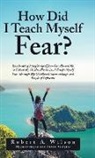 Robert A. Wilson - How Did I Teach Myself Fear?