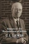 C I Lewis, C. I. Lewis, C. I./ Lange Lewis, Clarence Irving Lewis, John Lange - Essays on the Foundations of Ethics