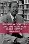 Robert C Smith, Robert C. Smith - Ronald W. Walters and the Fight for Black Power, 1969-2010