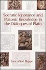 Sara Ahbel-Rappe, Ahbel-Rappe Sara - Socratic Ignorance and Platonic Knowledge in the Dialogues of Plato