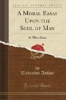 Unknown Author - A Moral Essay Upon the Soul of Man
