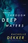Rachelle Dekker - When Through Deep Waters