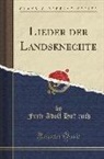 Fritz Adolf Hu¨nich, Fritz Adolf Hunich, Fritz Adolf Hünich - Lieder der Landsknechte (Classic Reprint)