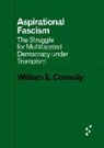 William E Connolly, William E. Connolly - Aspirational Fascism