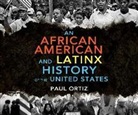 Paul Ortiz - An African American and Latinx History: An African American and Latinx History of the United States (Hörbuch)