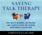 Enrico Gnaulati - Saving Talk Therapy: How Health Insurers, Big Pharma, and Slanted Science Are Ruining Good Mental Health Care (Audio book)