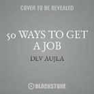 Dev Aujla - 50 Ways to Get a Job: An Unconventional Guide to Finding Work on Your Terms (Audio book)