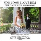 Larry F. Waldman Phd, Claton Butcher - How Come I Love Him But Can't Live with Him?: How to Make Your Marriage Work Better (Hörbuch)