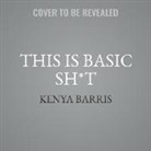 Kenya Barris - This Is Basic Sh*t: Uncensored Thoughts from a Black Man about Stuff We Know and Are Shocked You Don't (Audio book)