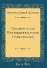 Hermann Samuel Reimarus - Fragmente des Wolfenbüttelschen Ungenannten (Classic Reprint)