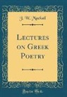 J. W. Mackail - Lectures on Greek Poetry (Classic Reprint)