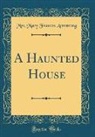 Mrs Mary Frances Armstrong, Mrs. Mary Frances Armstrong - A Haunted House (Classic Reprint)