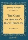 Dorothy I. Height - The Core of America's Race Problem (Classic Reprint)