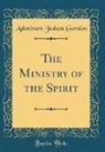 Adoniram Judson Gordon - The Ministry of the Spirit (Classic Reprint)