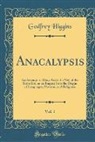 Godfrey Higgins - Anacalypsis, Vol. 1: An Attempt to Draw Aside the Veil of the Saitic Isis, or an Inquiry Into the Origin of Languages, Nations, and Religio