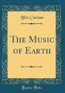 Bliss Carman - The Music of Earth (Classic Reprint)