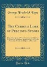George Frederick Kunz - The Curious Lore of Precious Stones