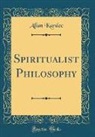 Allan Kardec - Spiritualist Philosophy (Classic Reprint)