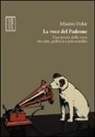 Mladen Dolar, L. F. Clemente - La voce del padrone. Una teoria della voce tra arte, politica e psicoanalisi