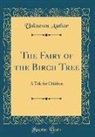 Unknown author - The Fairy of the Birch Tree: A Tale for Children (Classic Reprint)