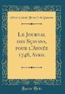 Pierre Claude Franc&amp; Daunou, Pierre Claude Franc¸Ois Daunou, Pierre Claude François Daunou - Le Journal des Sçavans, pour l'Année 1748, Avril (Classic Reprint)