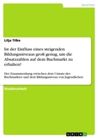 Lilja Tilke - Ist der Einfluss eines steigenden Bildungsniveaus groß genug, um die Absatzzahlen auf dem Buchmarkt zu erhalten?
